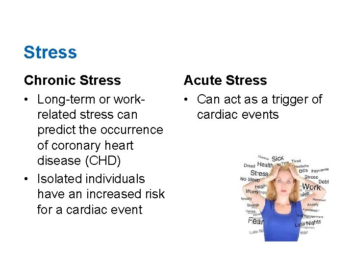Stress Chronic Stress Acute Stress • Long-term or workrelated stress can predict the occurrence