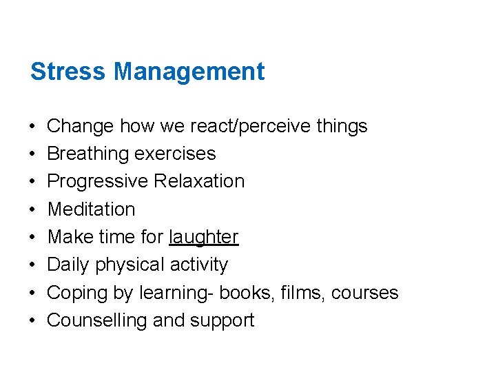 Stress Management • • Change how we react/perceive things Breathing exercises Progressive Relaxation Meditation