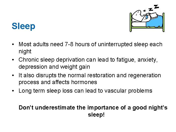 Sleep • Most adults need 7 -8 hours of uninterrupted sleep each night •