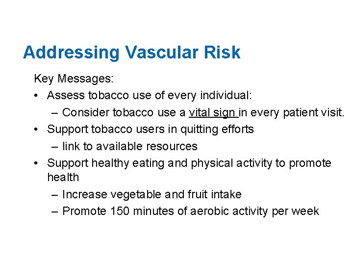 Addressing Vascular Risk Key Messages: • Assess tobacco use of every individual: – Consider