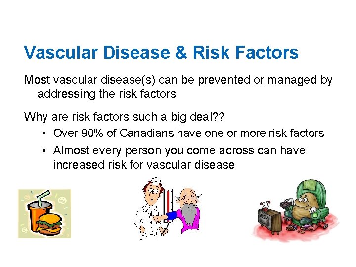 Vascular Disease & Risk Factors Most vascular disease(s) can be prevented or managed by