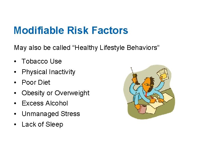 Modifiable Risk Factors May also be called “Healthy Lifestyle Behaviors” • Tobacco Use •