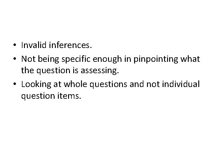  • Invalid inferences. • Not being specific enough in pinpointing what the question