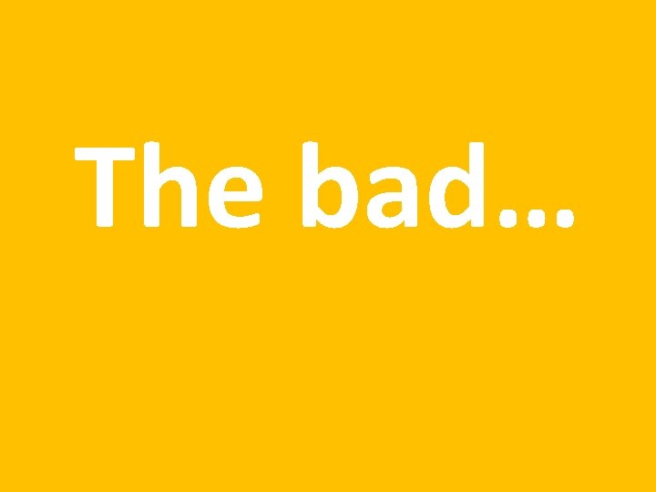 The bad… 