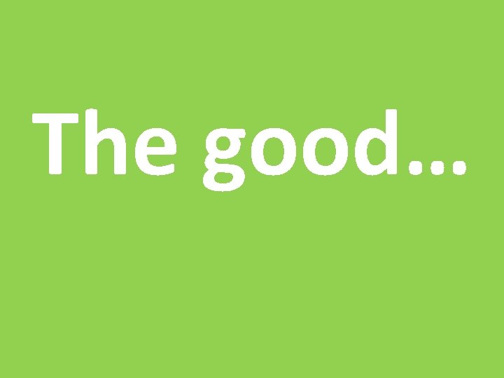 The good… 