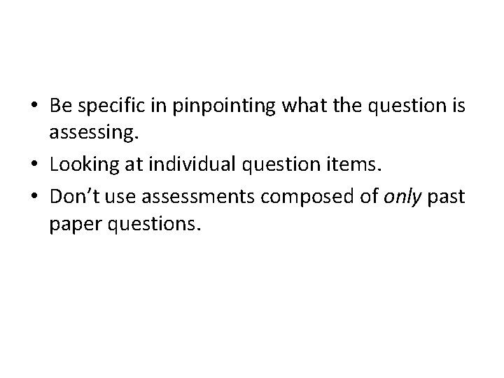  • Be specific in pinpointing what the question is assessing. • Looking at
