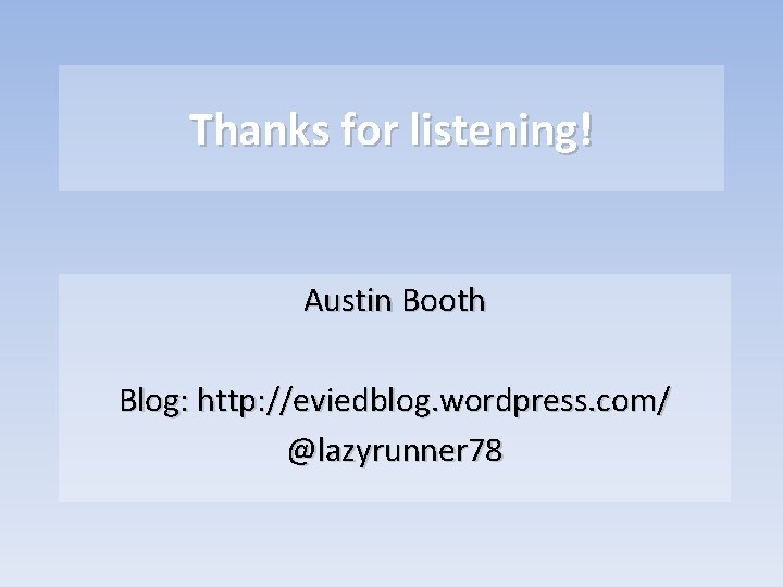 Thanks for listening! Austin Booth Blog: http: //eviedblog. wordpress. com/ @lazyrunner 78 