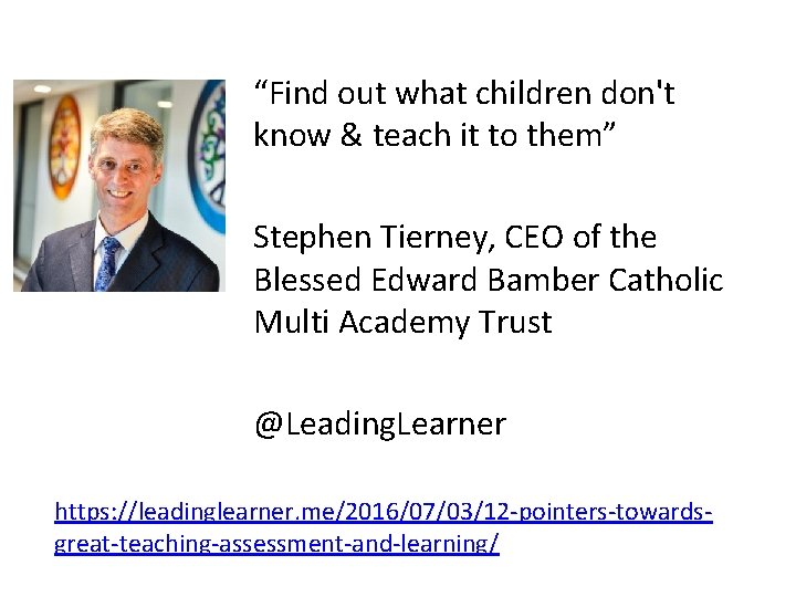 “Find out what children don't know & teach it to them” Stephen Tierney, CEO