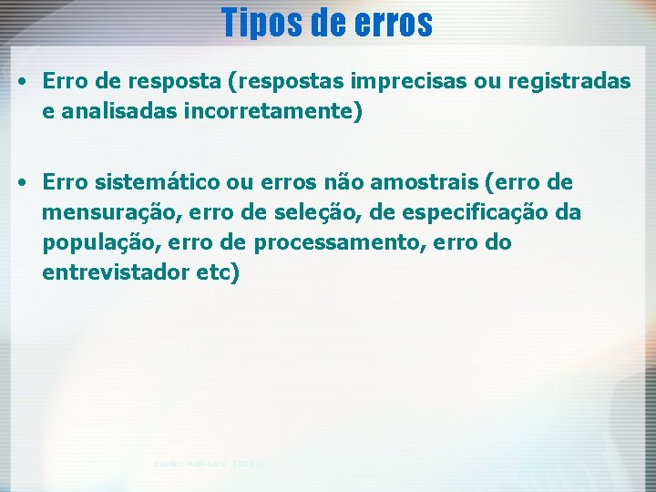 Tipos de erros • Erro de resposta (respostas imprecisas ou registradas e analisadas incorretamente)