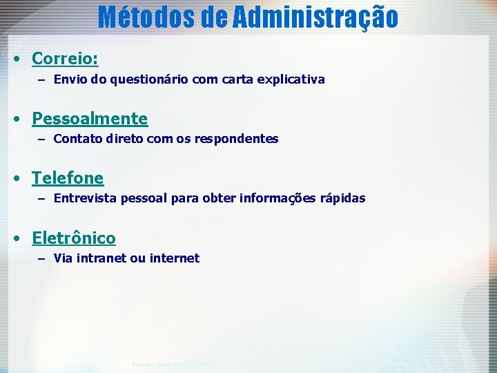 Métodos de Administração • Correio: – Envio do questionário com carta explicativa • Pessoalmente