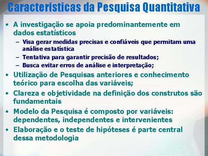 Características da Pesquisa Quantitativa • A investigação se apoia predominantemente em dados estatísticos –