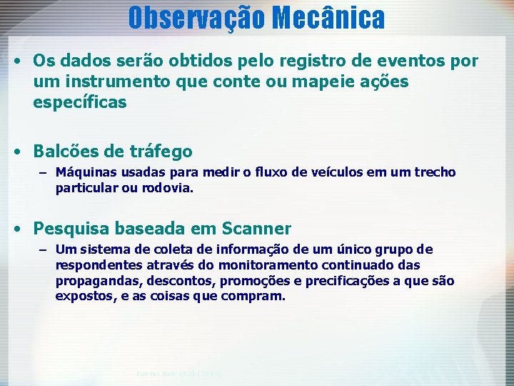 Observação Mecânica • Os dados serão obtidos pelo registro de eventos por um instrumento