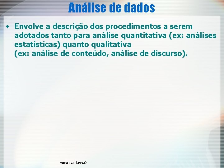 Análise de dados • Envolve a descrição dos procedimentos a serem adotados tanto para