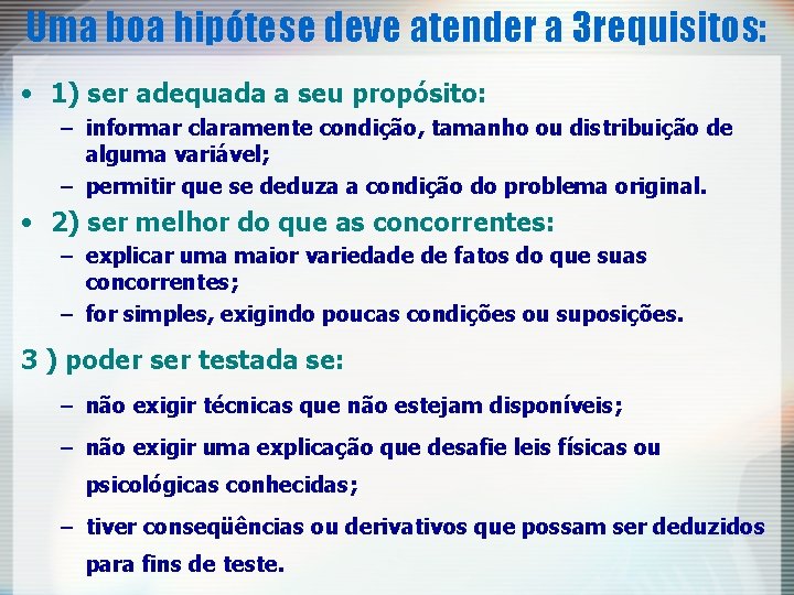 Uma boa hipótese deve atender a 3 requisitos: • 1) ser adequada a seu