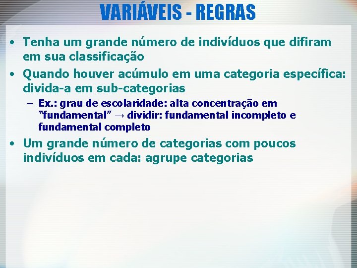 VARIÁVEIS - REGRAS • Tenha um grande número de indivíduos que difiram em sua