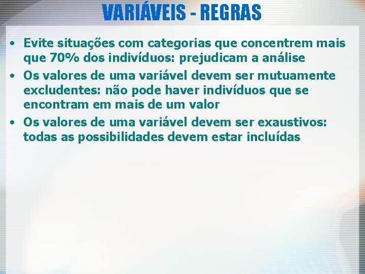 VARIÁVEIS - REGRAS • Evite situações com categorias que concentrem mais que 70% dos