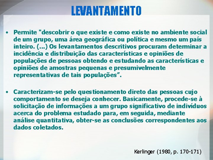 LEVANTAMENTO • Permite "descobrir o que existe e como existe no ambiente social de