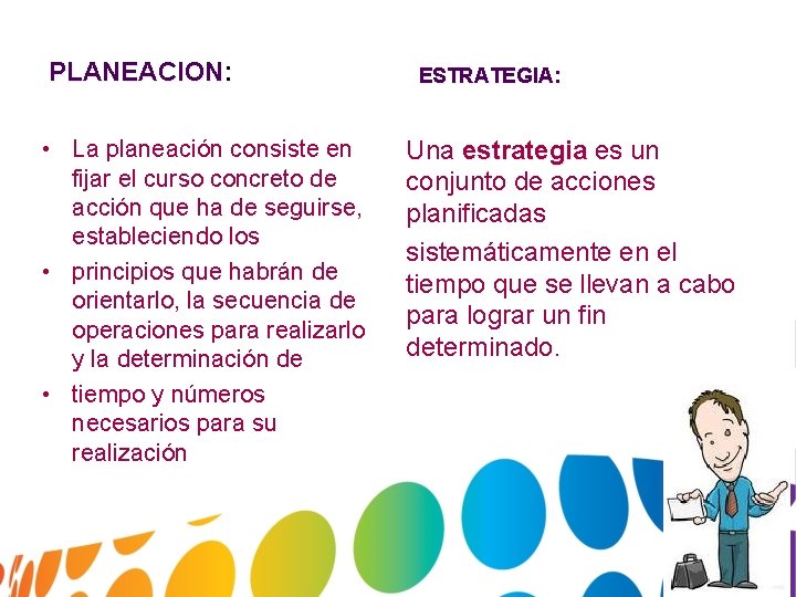 PLANEACION: • La planeación consiste en fijar el curso concreto de acción que ha