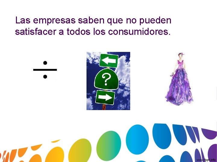 Las empresas saben que no pueden satisfacer a todos los consumidores. 