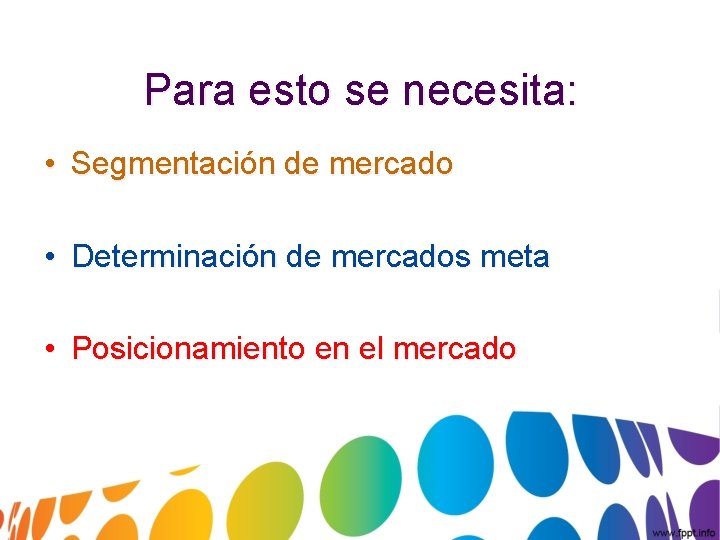 Para esto se necesita: • Segmentación de mercado • Determinación de mercados meta •