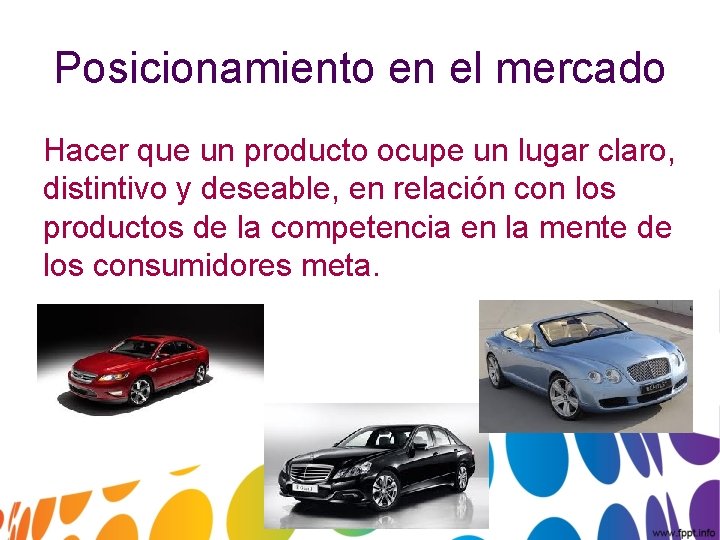Posicionamiento en el mercado Hacer que un producto ocupe un lugar claro, distintivo y