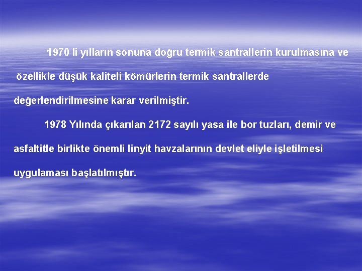 1970 li yılların sonuna doğru termik santrallerin kurulmasına ve özellikle düşük kaliteli kömürlerin termik