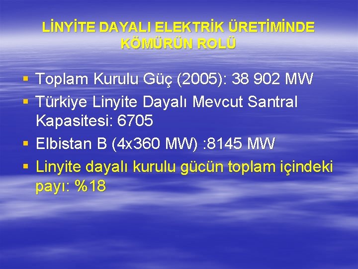 LİNYİTE DAYALI ELEKTRİK ÜRETİMİNDE KÖMÜRÜN ROLÜ § Toplam Kurulu Güç (2005): 38 902 MW