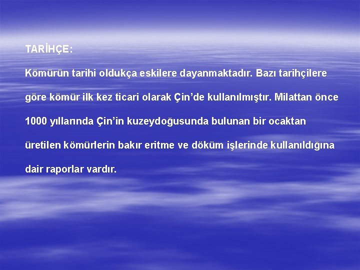 TARİHÇE: Kömürün tarihi oldukça eskilere dayanmaktadır. Bazı tarihçilere göre kömür ilk kez ticari olarak
