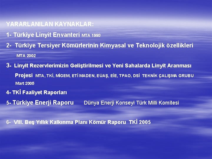 YARARLANILAN KAYNAKLAR: 1 - Türkiye Linyit Envanteri MTA 1993 2 - Türkiye Tersiyer Kömürlerinin