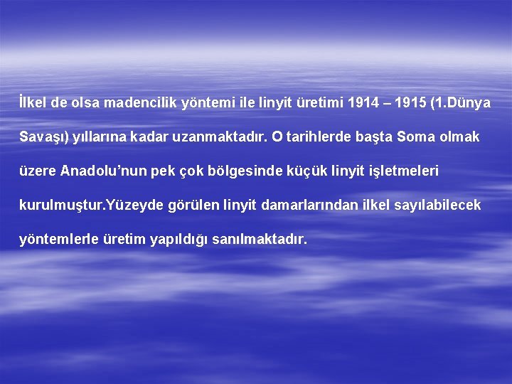 İlkel de olsa madencilik yöntemi ile linyit üretimi 1914 – 1915 (1. Dünya Savaşı)