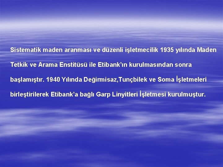 Sistematik maden aranması ve düzenli işletmecilik 1935 yılında Maden Tetkik ve Arama Enstitüsü ile