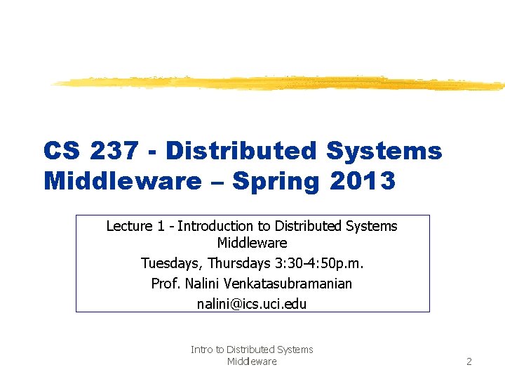 CS 237 - Distributed Systems Middleware – Spring 2013 Lecture 1 - Introduction to