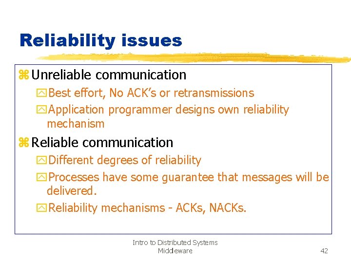 Reliability issues z Unreliable communication y. Best effort, No ACK’s or retransmissions y. Application