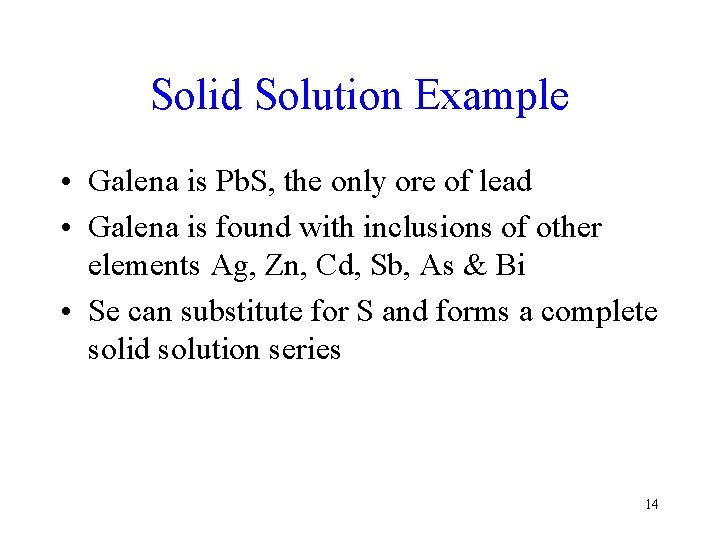 Solid Solution Example • Galena is Pb. S, the only ore of lead •