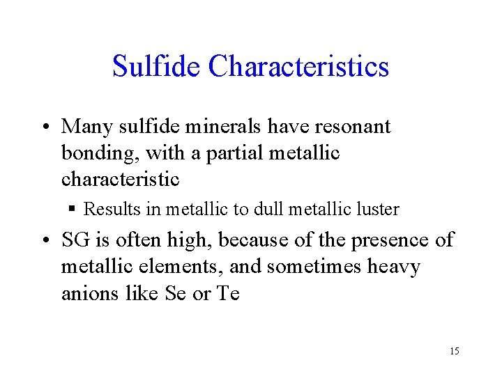 Sulfide Characteristics • Many sulfide minerals have resonant bonding, with a partial metallic characteristic