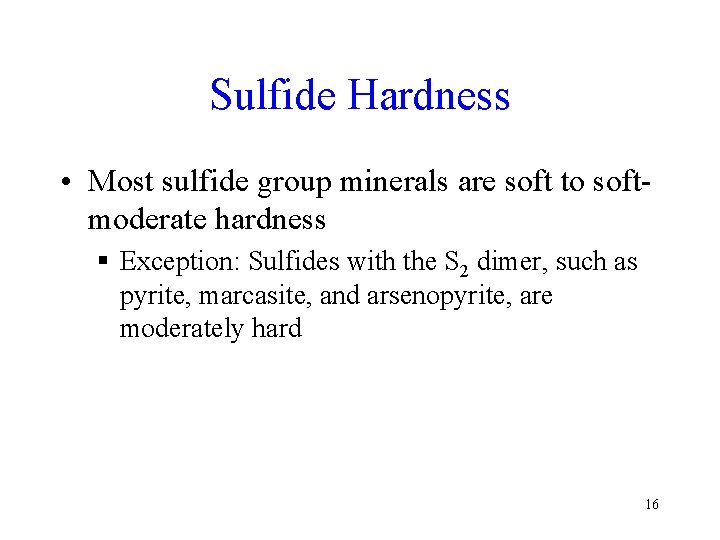 Sulfide Hardness • Most sulfide group minerals are soft to softmoderate hardness § Exception: