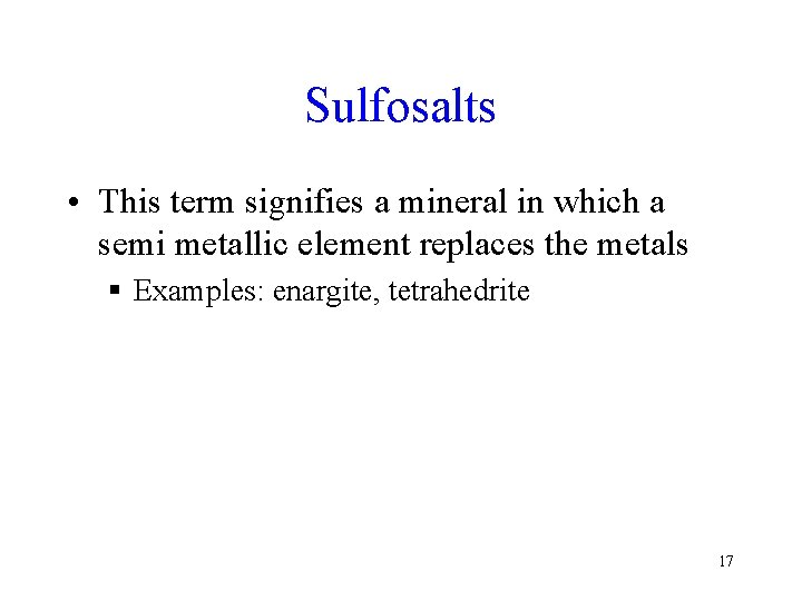 Sulfosalts • This term signifies a mineral in which a semi metallic element replaces