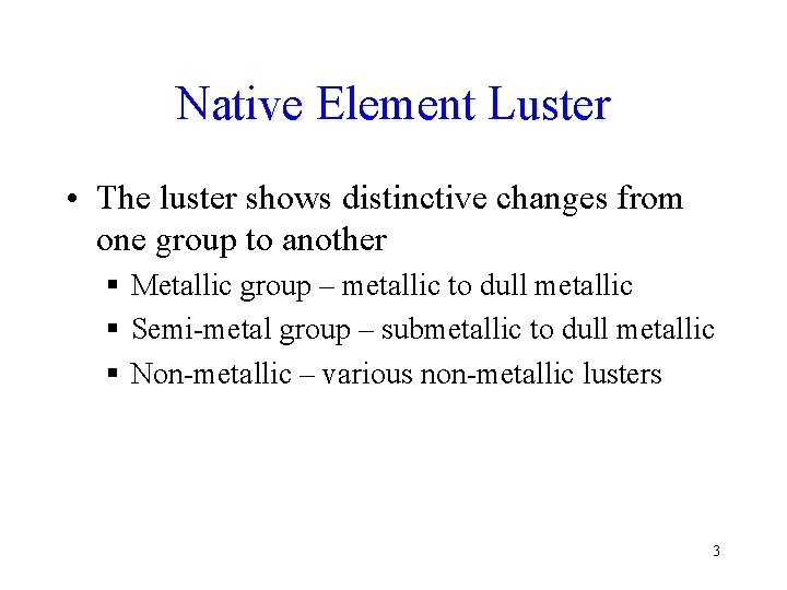 Native Element Luster • The luster shows distinctive changes from one group to another