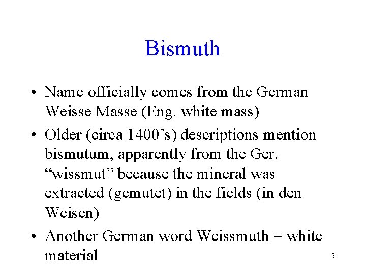 Bismuth • Name officially comes from the German Weisse Masse (Eng. white mass) •