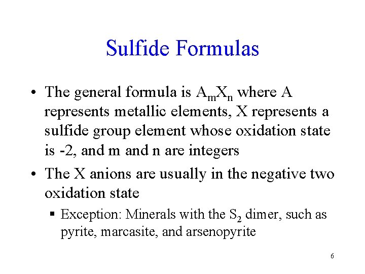 Sulfide Formulas • The general formula is Am. Xn where A represents metallic elements,