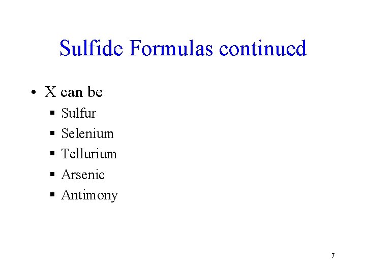 Sulfide Formulas continued • X can be § § § Sulfur Selenium Tellurium Arsenic