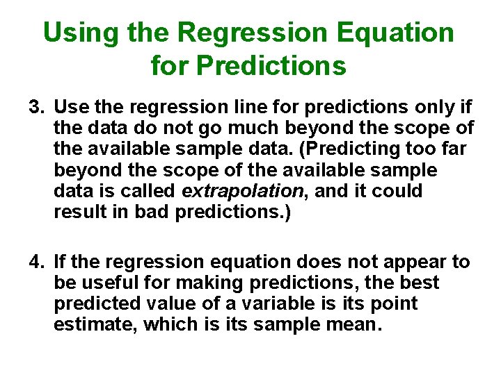 Using the Regression Equation for Predictions 3. Use the regression line for predictions only