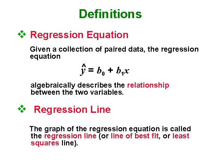 Definitions v Regression Equation Given a collection of paired data, the regression equation y^