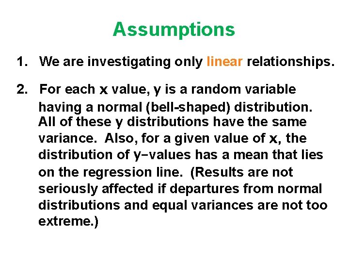 Assumptions 1. We are investigating only linear relationships. 2. For each x value, y