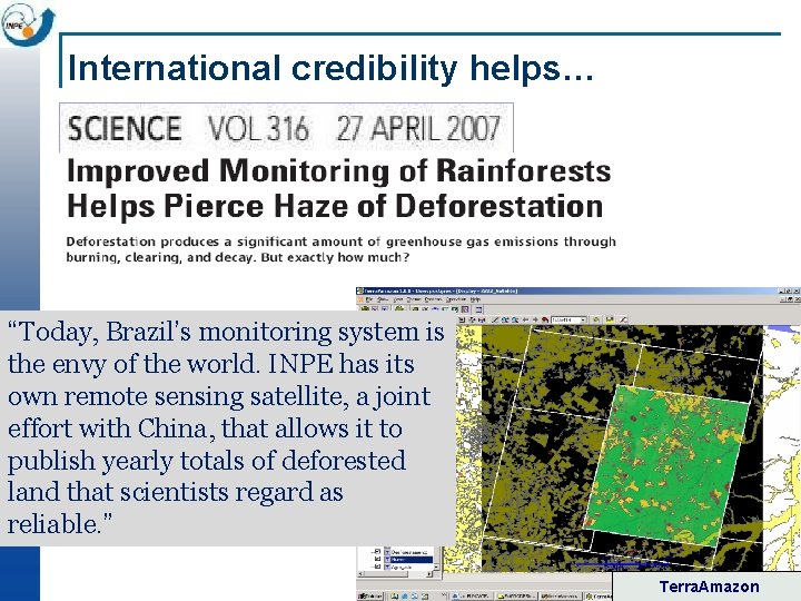 International credibility helps… “Today, Brazil’s monitoring system is the envy of the world. INPE