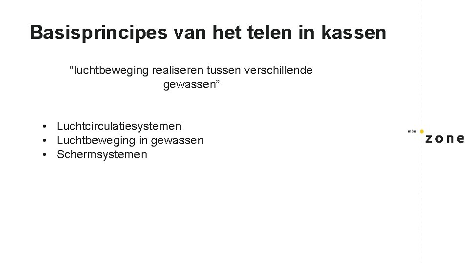 Basisprincipes van het telen in kassen “luchtbeweging realiseren tussen verschillende gewassen” • Luchtcirculatiesystemen •