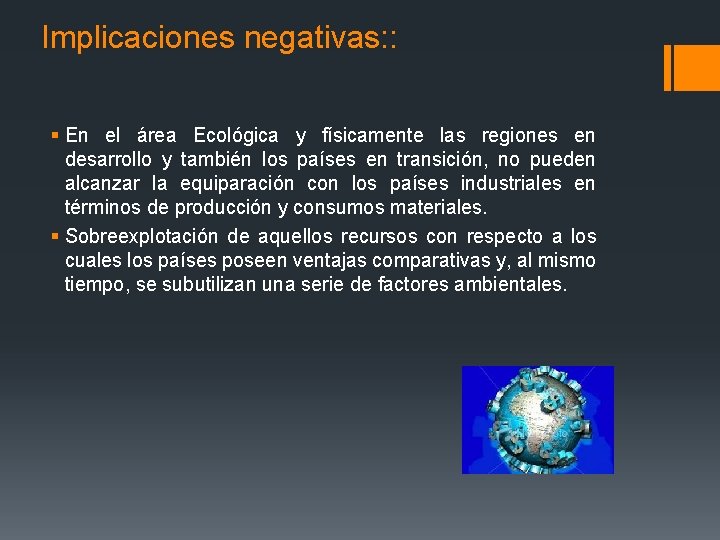 Implicaciones negativas: : § En el área Ecológica y físicamente las regiones en desarrollo