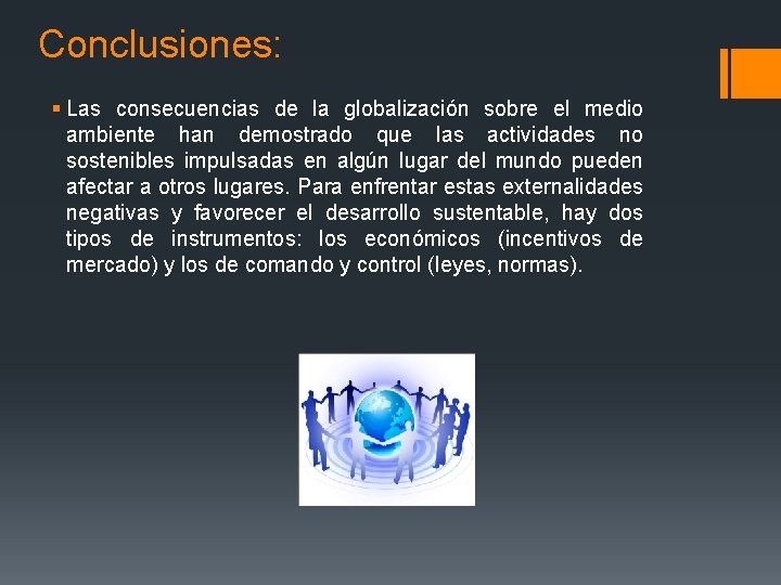 Conclusiones: § Las consecuencias de la globalización sobre el medio ambiente han demostrado que