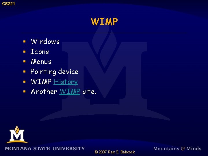CS 221 WIMP § § § Windows Icons Menus Pointing device WIMP History Another