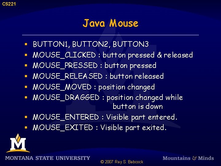 CS 221 Java Mouse BUTTON 1, BUTTON 2, BUTTON 3 MOUSE_CLICKED : button pressed